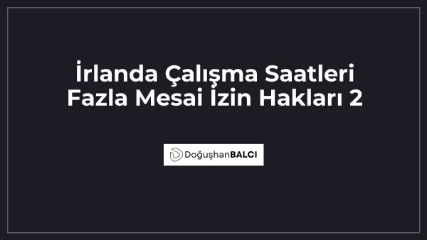 İrlanda Çalışma Saatleri Fazla Mesai İzin Hakları 2