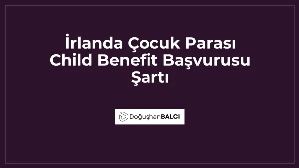 İrlanda Çocuk Parası Child Benefit Başvurusu Şartı