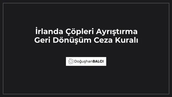 İrlanda Çöpleri Ayrıştırma Geri Dönüşüm Ceza Kuralı