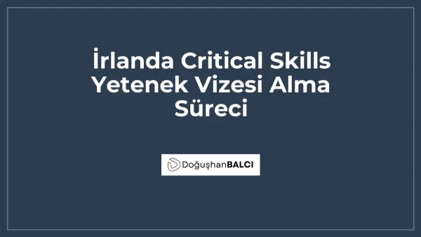 İrlanda Critical Skills Yetenek Vizesi Alma Süreci