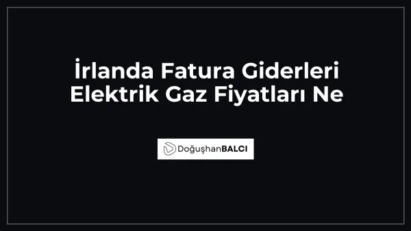 İrlanda Fatura Giderleri Elektrik Gaz Fiyatları Ne