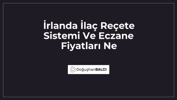 İrlanda İlaç Reçete Sistemi Ve Eczane Fiyatları Ne