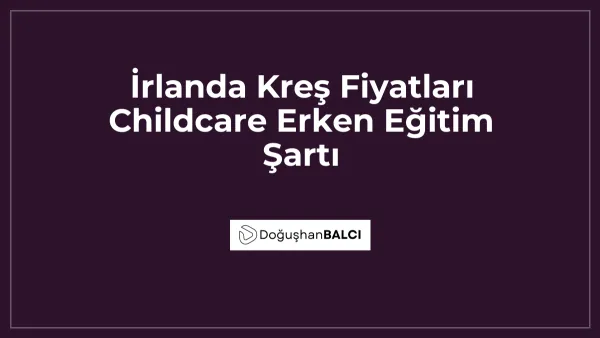 İrlanda Kreş Fiyatları Childcare Erken Eğitim Şartı