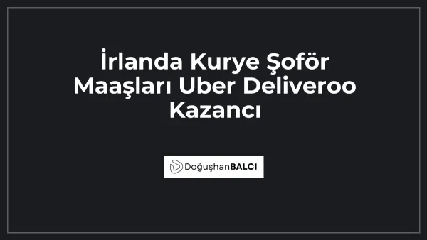 İrlanda Kurye Şoför Maaşları Uber Deliveroo Kazancı