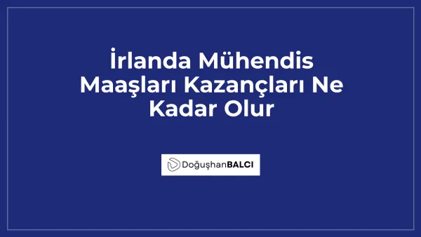 İrlanda Mühendis Maaşları Kazançları Ne Kadar Olur
