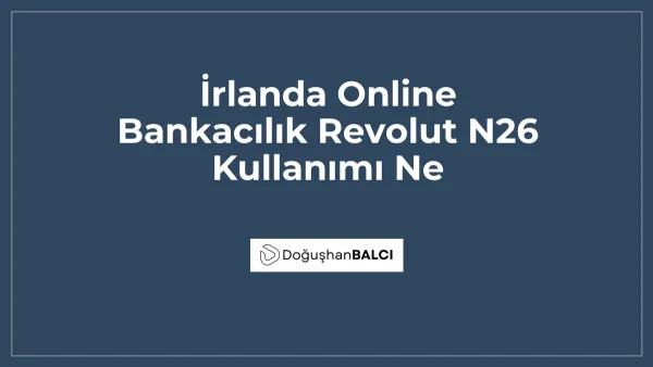 İrlanda Online Bankacılık Revolut N26 Kullanımı Ne