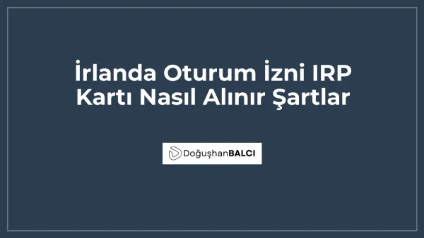 İrlanda Oturum İzni IRP Kartı Nasıl Alınır Şartlar