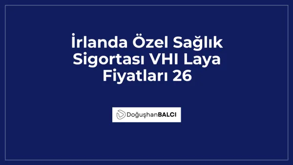 İrlanda Özel Sağlık Sigortası VHI Laya Fiyatları 26