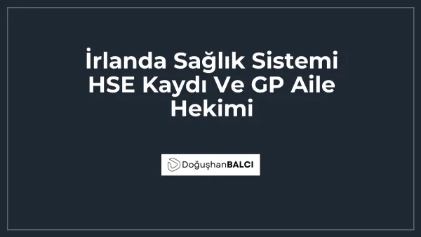 İrlanda Sağlık Sistemi HSE Kaydı Ve GP Aile Hekimi