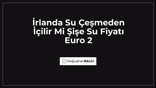 İrlanda Su Çeşmeden İçilir Mi Şişe Su Fiyatı Euro 2
