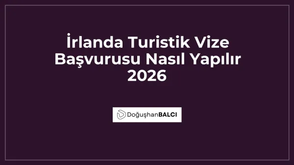 İrlanda Turistik Vize Başvurusu Nasıl Yapılır 2026