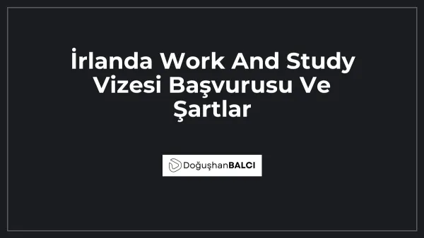 İrlanda Work And Study Vizesi Başvurusu Ve Şartlar