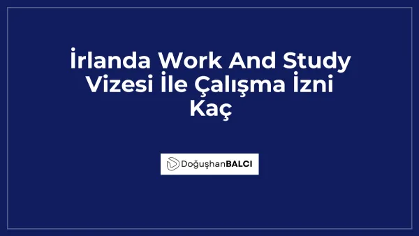 İrlanda Work And Study Vizesi İle Çalışma İzni Kaç