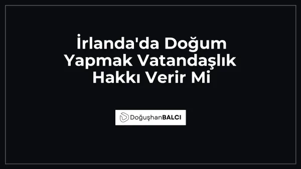 İrlanda'da Doğum Yapmak Vatandaşlık Hakkı Verir Mi