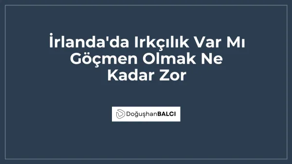 İrlanda'da Irkçılık Var Mı Göçmen Olmak Ne Kadar Zor