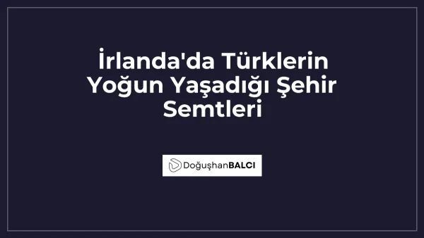 İrlanda'da Türklerin Yoğun Yaşadığı Şehir Semtleri