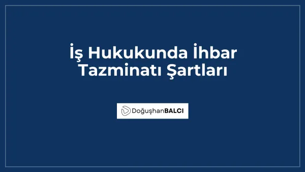 İş Hukukunda İhbar Tazminatı Şartları