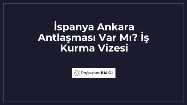 İspanya Ankara Antlaşması Var Mı? İş Kurma Vizesi