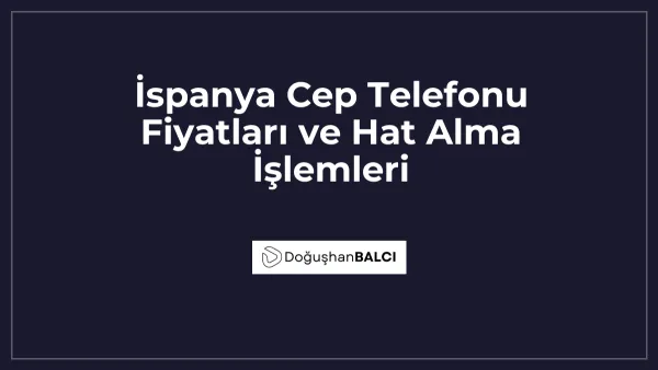 İspanya Cep Telefonu Fiyatları ve Hat Alma İşlemleri