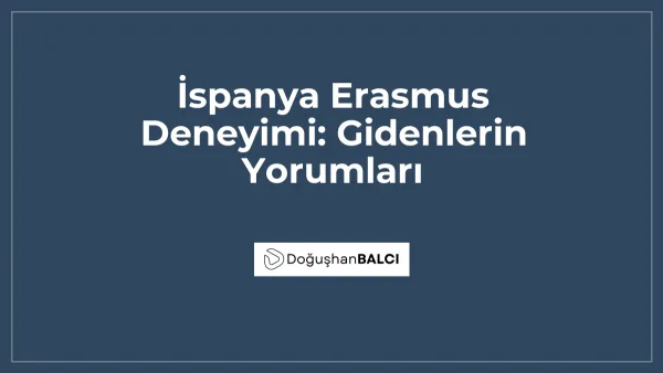 İspanya Erasmus Deneyimi: Gidenlerin Yorumları