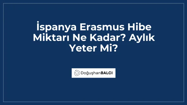 İspanya Erasmus Hibe Miktarı Ne Kadar? Aylık Yeter Mi?