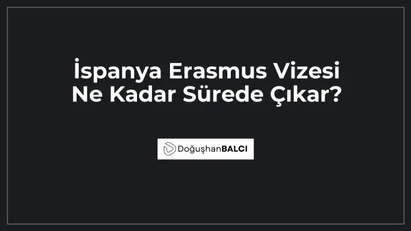 İspanya Erasmus Vizesi Ne Kadar Sürede Çıkar?