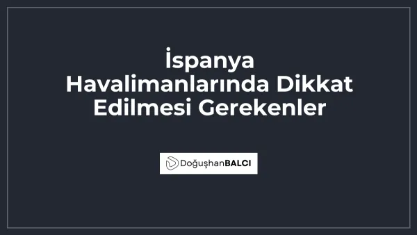 İspanya Havalimanlarında Dikkat Edilmesi Gerekenler