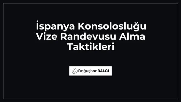 İspanya Konsolosluğu Vize Randevusu Alma Taktikleri