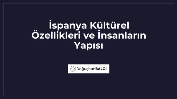 İspanya Kültürel Özellikleri ve İnsanların Yapısı