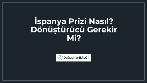 İspanya Prizi Nasıl? Dönüştürücü Gerekir Mi?
