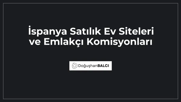 İspanya Satılık Ev Siteleri ve Emlakçı Komisyonları