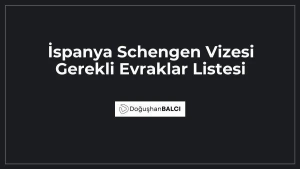 İspanya Schengen Vizesi Gerekli Evraklar Listesi