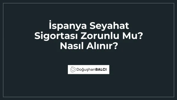 İspanya Seyahat Sigortası Zorunlu Mu? Nasıl Alınır?