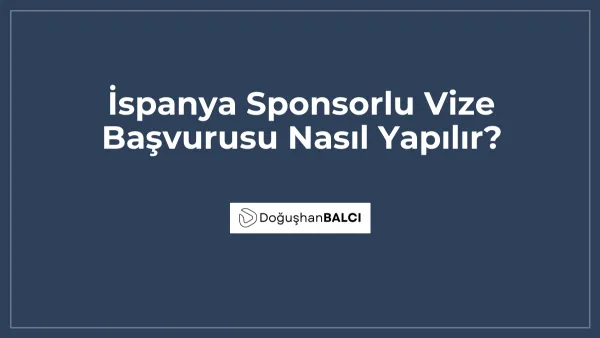 İspanya Sponsorlu Vize Başvurusu Nasıl Yapılır?