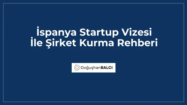 İspanya Startup Vizesi İle Şirket Kurma Rehberi