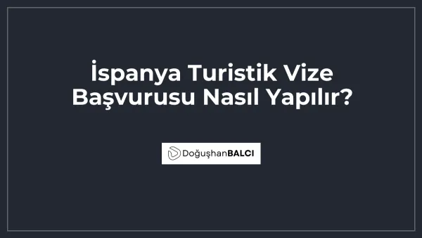 İspanya Turistik Vize Başvurusu Nasıl Yapılır?