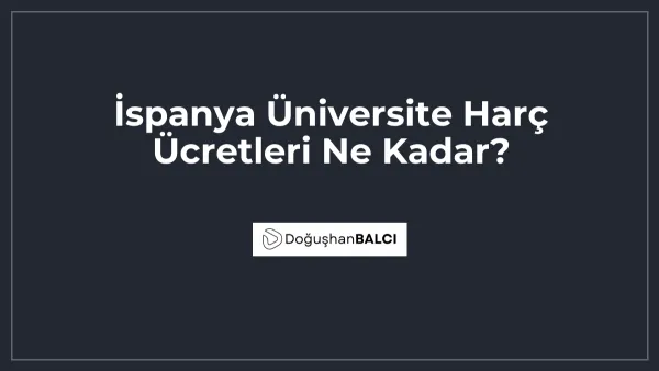 İspanya Üniversite Harç Ücretleri Ne Kadar?