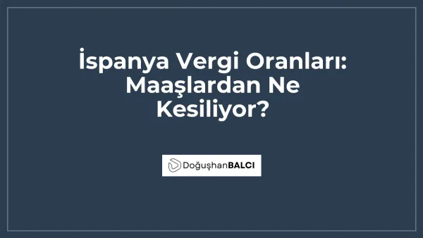 İspanya Vergi Oranları: Maaşlardan Ne Kesiliyor?