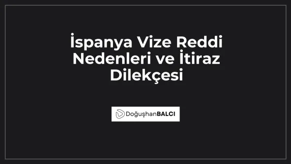 İspanya Vize Reddi Nedenleri ve İtiraz Dilekçesi