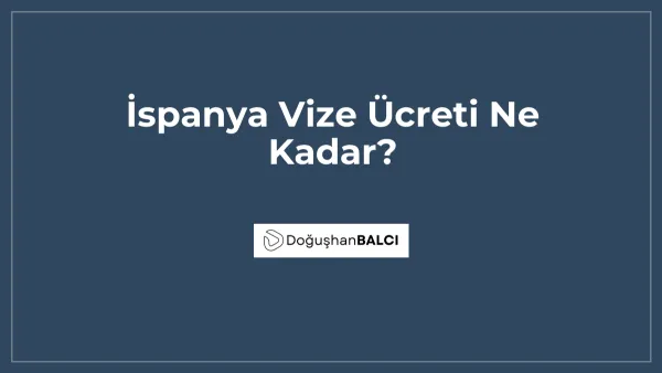 İspanya Vize Ücreti Ne Kadar?