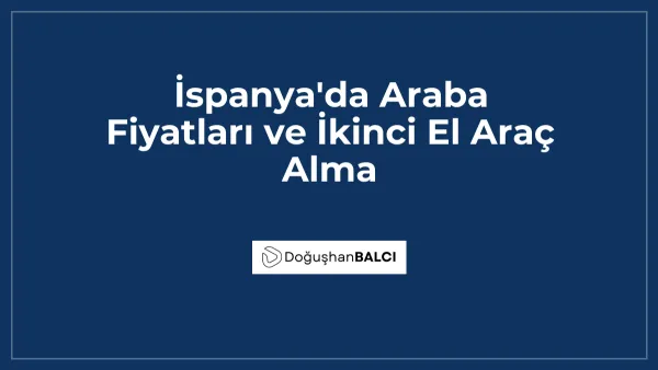 İspanya'da Araba Fiyatları ve İkinci El Araç Alma