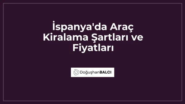 İspanya'da Araç Kiralama Şartları ve Fiyatları