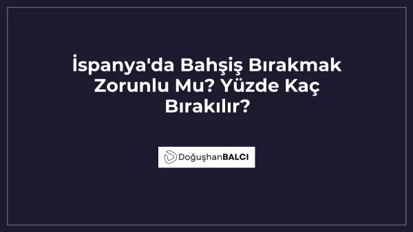 İspanya'da Bahşiş Bırakmak Zorunlu Mu? Yüzde Kaç Bırakılır?