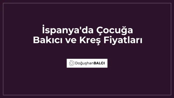 İspanya'da Çocuğa Bakıcı ve Kreş Fiyatları