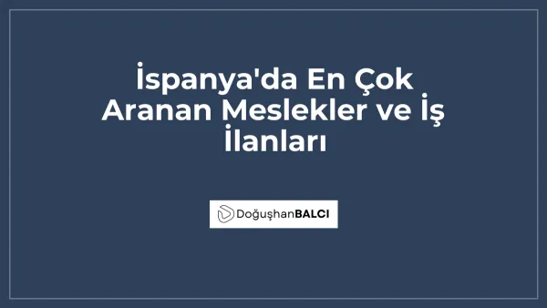 İspanya'da En Çok Aranan Meslekler ve İş İlanları