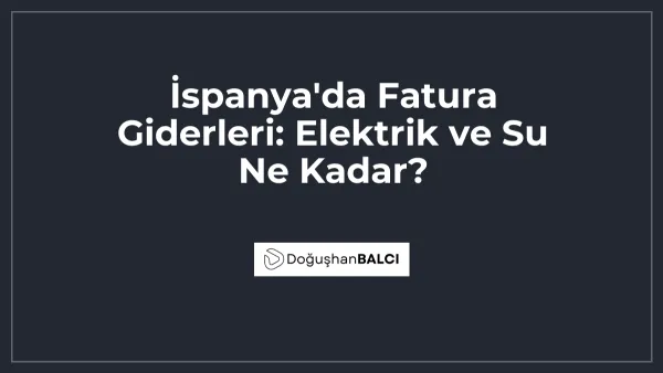 İspanya'da Fatura Giderleri: Elektrik ve Su Ne Kadar?