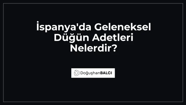 İspanya'da Geleneksel Düğün Adetleri Nelerdir?