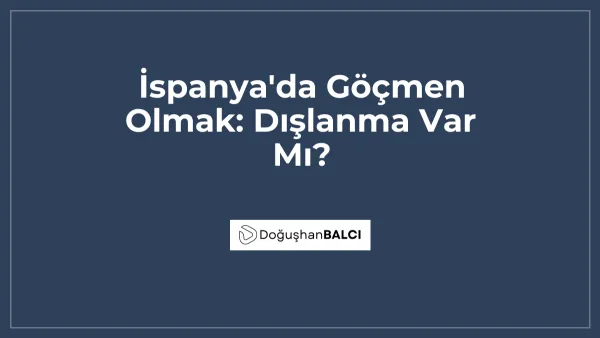 İspanya'da Göçmen Olmak: Dışlanma Var Mı?