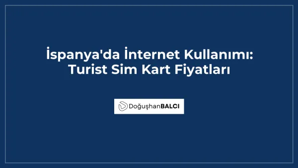 İspanya'da İnternet Kullanımı: Turist Sim Kart Fiyatları