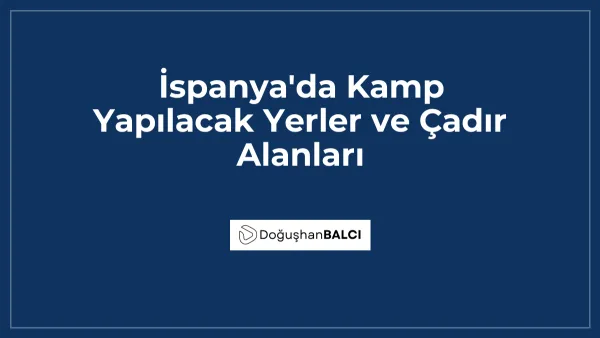 İspanya'da Kamp Yapılacak Yerler ve Çadır Alanları